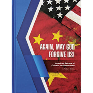 Again, May God Forgive Us! America's Betrayal of China to the Communists