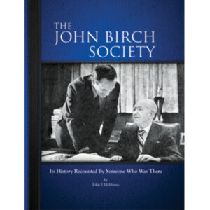The John Birch Society: It's History Recounted By Someone Who Was There
