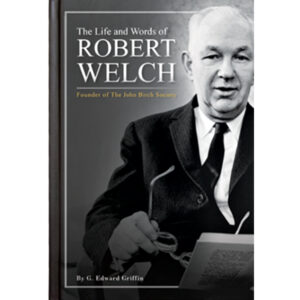 The Life and Words of Robert Welch