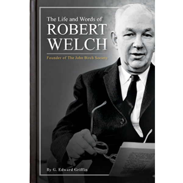 The Life and Words of Robert Welch